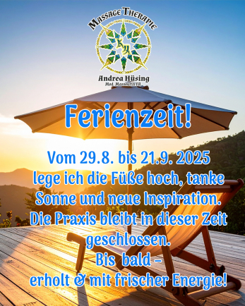 Ferien vom29.8. bis und mit 21.9.2025 Massagetherapie Hüsing, Brunnen